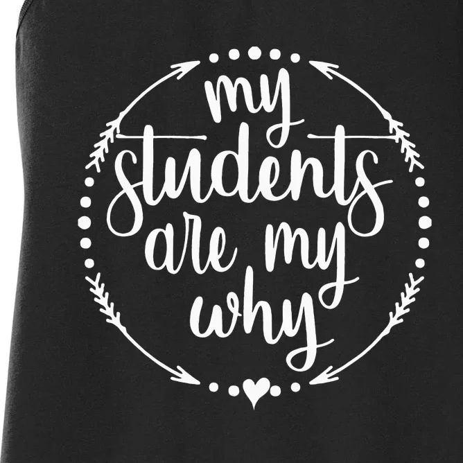 My Students Are My Why Cute Inspirational Teacher Gift Women's Racerback Tank