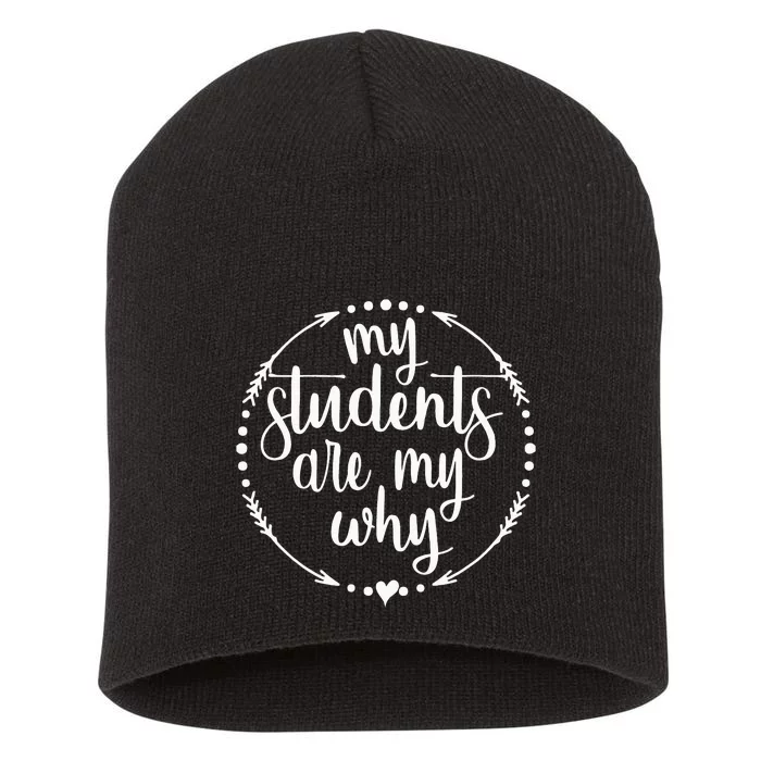 My Students Are My Why Cute Inspirational Teacher Gift Short Acrylic Beanie