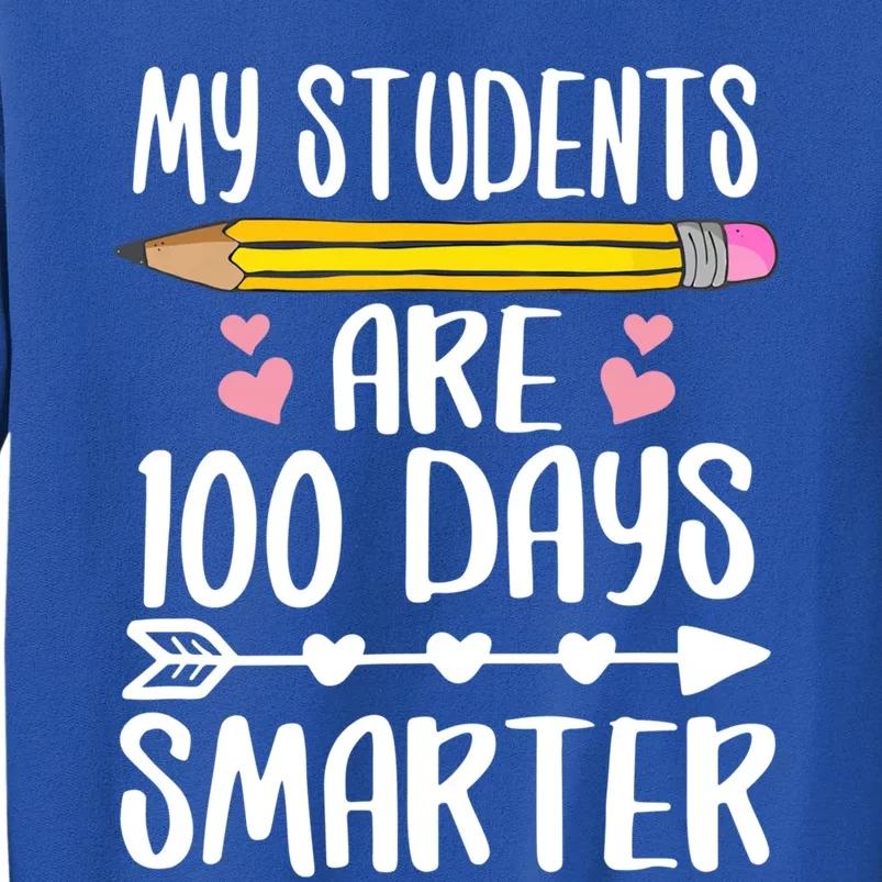 My Students Are 100 Days Smarter Teacher Gift Tall Sweatshirt