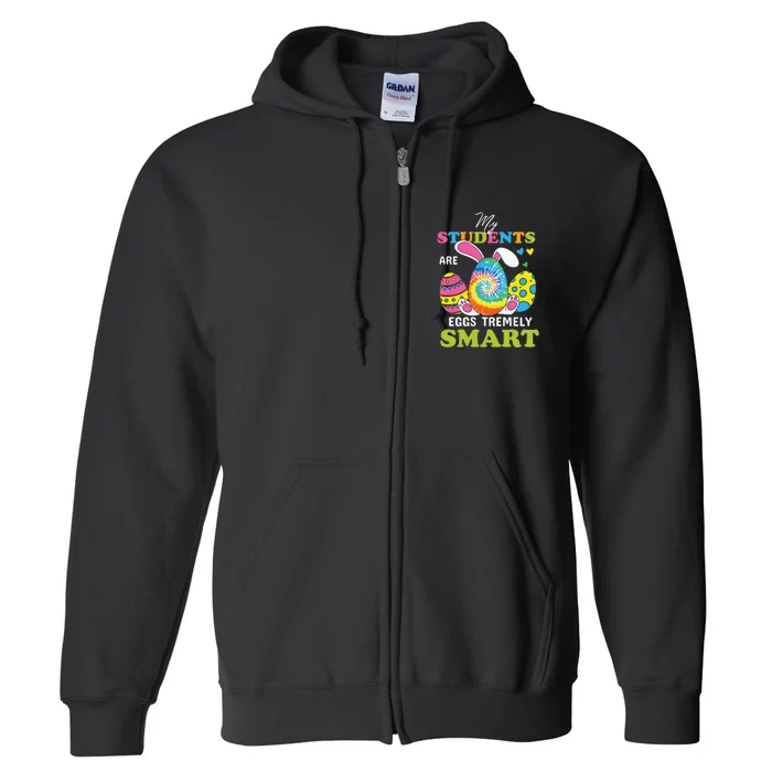 My Students Are Eggs Tremely Smart Easter Day Gift Funny Egg Full Zip Hoodie