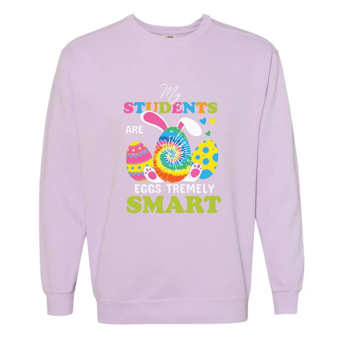 My Students Are Eggs Tremely Smart Easter Day Gift Funny Egg Garment-Dyed Sweatshirt