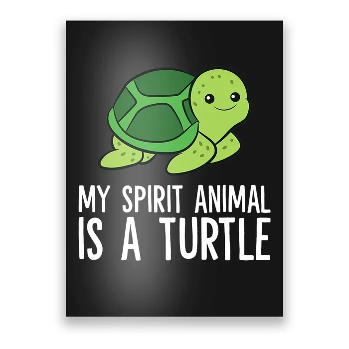 My Spirit Animal Is A Turtle Love Turtles Poster