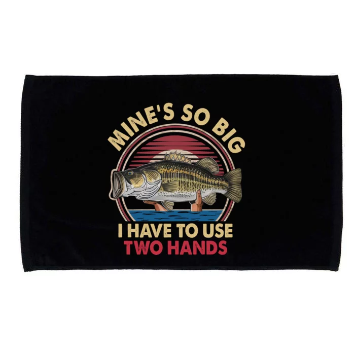 MineS So Big I Have To Use Two Hands Funny Bass Fishing Gift Microfiber Hand Towel