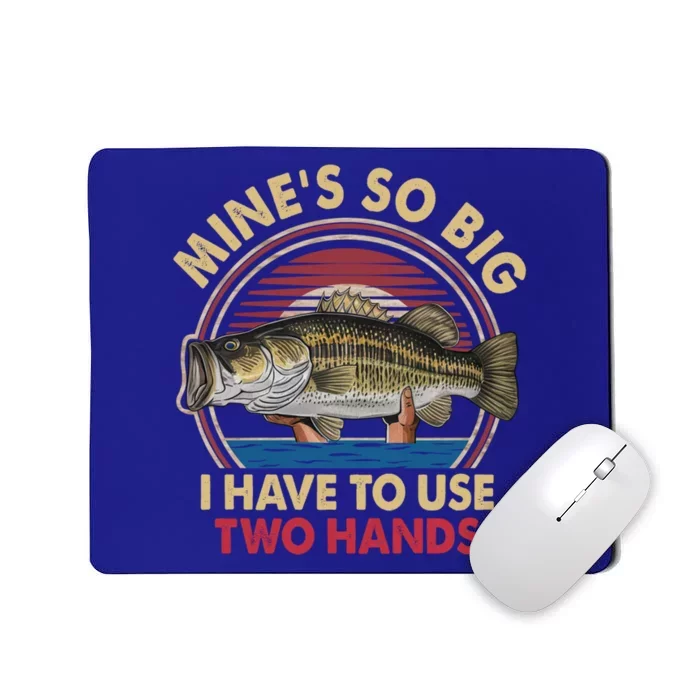 MineS So Big I Have To Use Two Hands Funny Bass Fishing Gift Mousepad