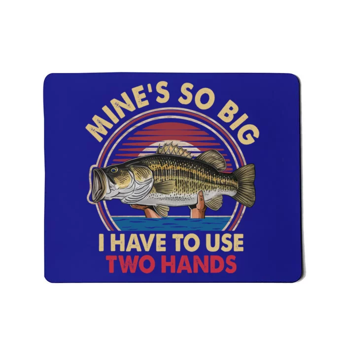 MineS So Big I Have To Use Two Hands Funny Bass Fishing Gift Mousepad