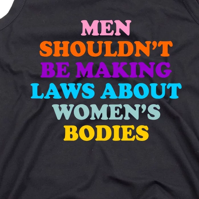 Men Shouldn't Be Making Laws About Women's Bodies Rights Tank Top