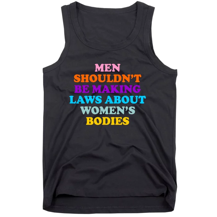 Men Shouldn't Be Making Laws About Women's Bodies Rights Tank Top