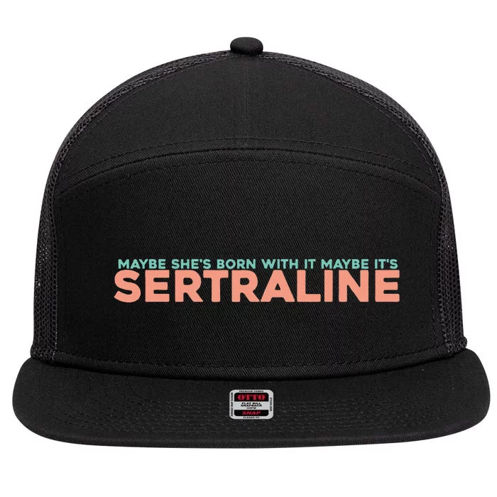 Maybe SheS Born With It Maybe ItS Sertraline 7 Panel Mesh Trucker Snapback Hat