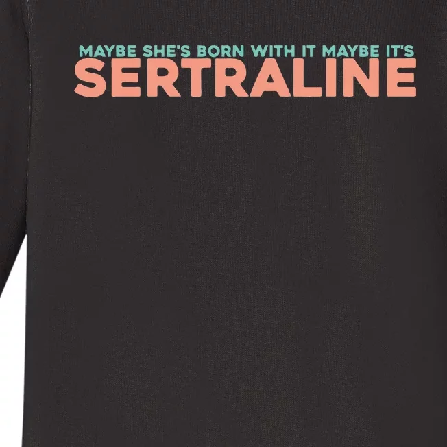 Maybe SheS Born With It Maybe ItS Sertraline Baby Long Sleeve Bodysuit