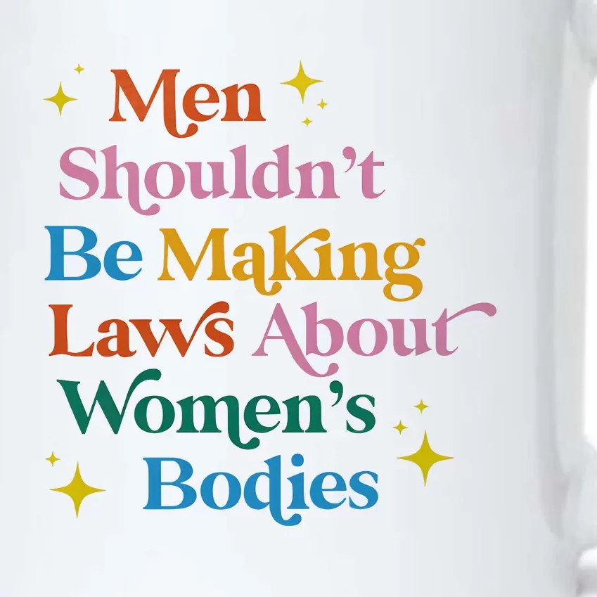 Man Shouldnt Be Making Laws About Woman Bodies Black Color Changing Mug