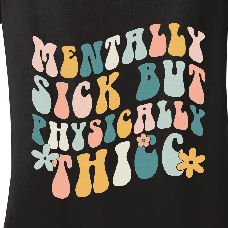 Mentally Sick But Physically Thicc Mental Health Matters Women's V-Neck T-Shirt