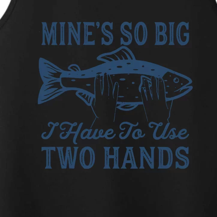 Mines So Big I Have To Use Two Hands Tshirt Funny Fishing Performance Tank