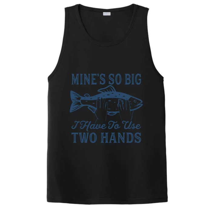 Mines So Big I Have To Use Two Hands Tshirt Funny Fishing Performance Tank