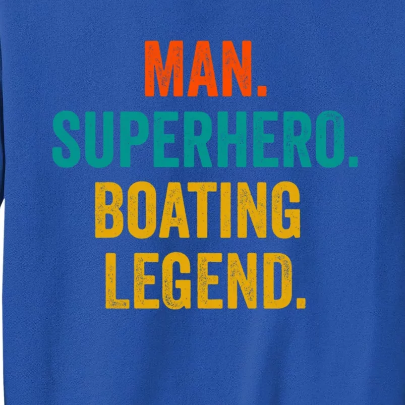 Man Superhero Boating Legend Great Gift Boat Funny Boating Meaningful Gift Tall Sweatshirt