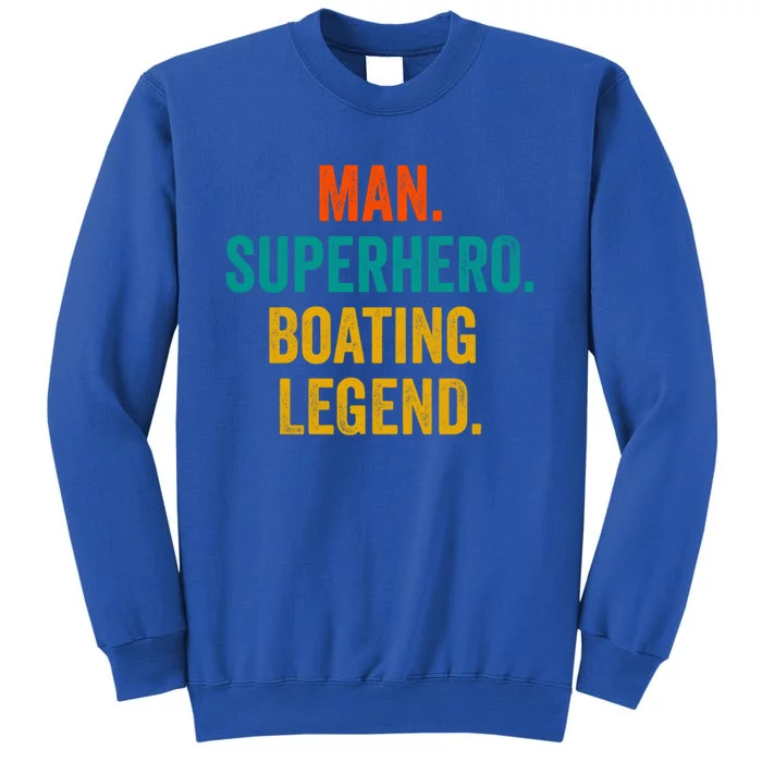 Man Superhero Boating Legend Great Gift Boat Funny Boating Meaningful Gift Tall Sweatshirt