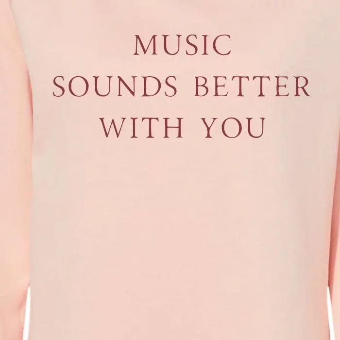 Music Sounds Better With You Womens California Wash Sweatshirt