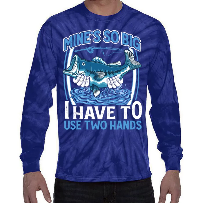 Mines So Big I Have To Use Two Hands Vintage Funny Fishing Tie-Dye Long Sleeve Shirt