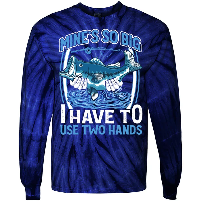 Mines So Big I Have To Use Two Hands Vintage Funny Fishing Tie-Dye Long Sleeve Shirt