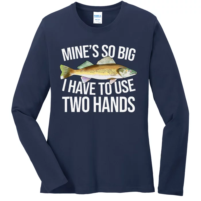 MineS So Big I Have To Walleye Pike Funny Fishing Gifts Ladies Long Sleeve Shirt