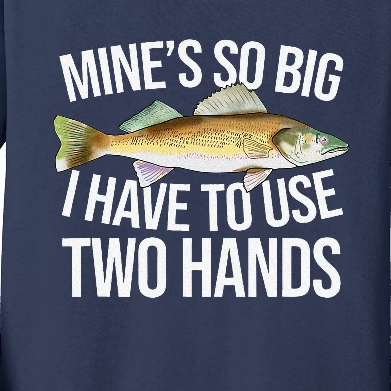 MineS So Big I Have To Walleye Pike Funny Fishing Gifts Kids Long Sleeve Shirt