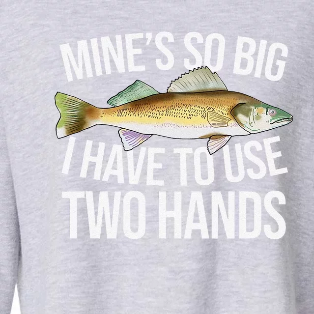 MineS So Big I Have To Walleye Pike Funny Fishing Gifts Cropped Pullover Crew