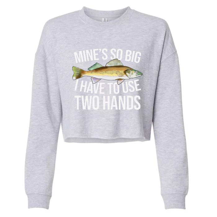 MineS So Big I Have To Walleye Pike Funny Fishing Gifts Cropped Pullover Crew