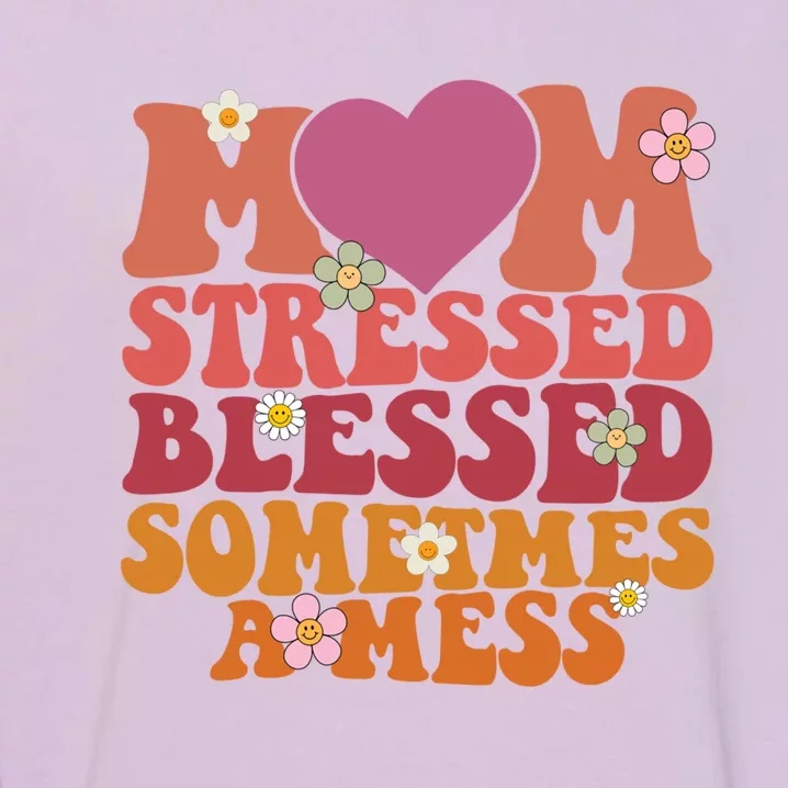 Mom Stressed Blessed Sometimes A Mess Gift Garment-Dyed Sweatshirt