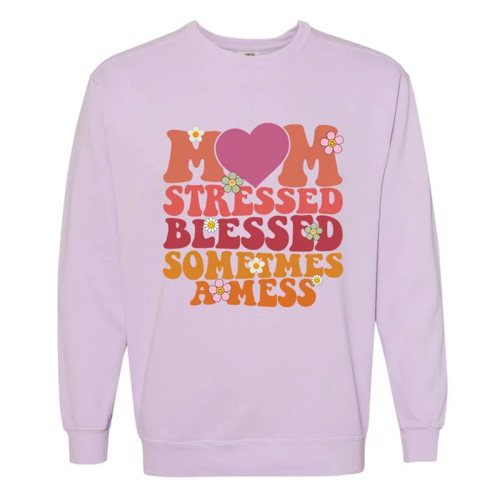 Mom Stressed Blessed Sometimes A Mess Gift Garment-Dyed Sweatshirt