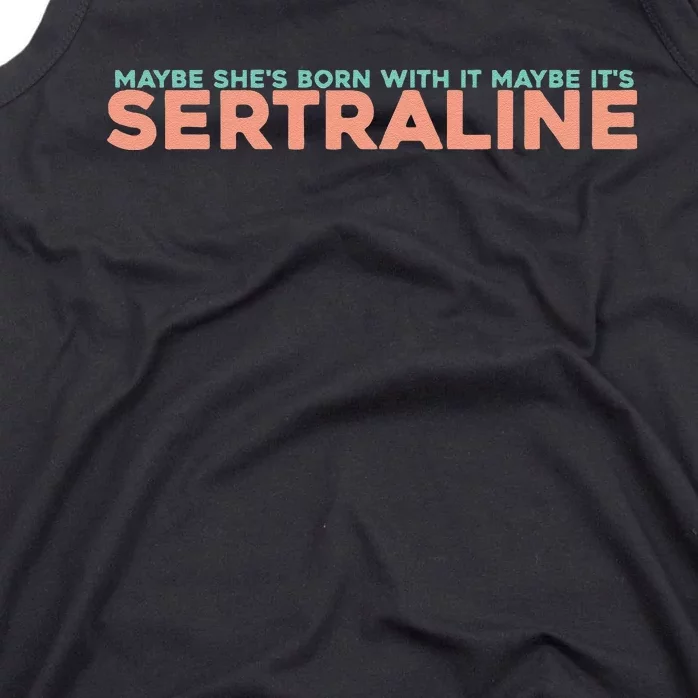 Maybe SheS Born With It Maybe ItS Sertraline Tank Top