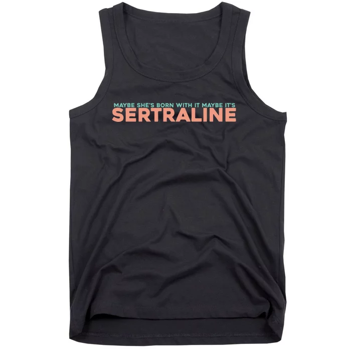 Maybe SheS Born With It Maybe ItS Sertraline Tank Top