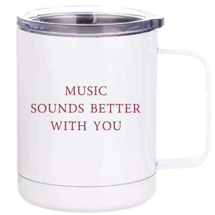 Music Sounds Better With You Front & Back 12oz Stainless Steel Tumbler Cup