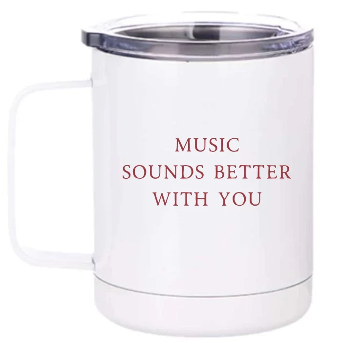 Music Sounds Better With You Front & Back 12oz Stainless Steel Tumbler Cup