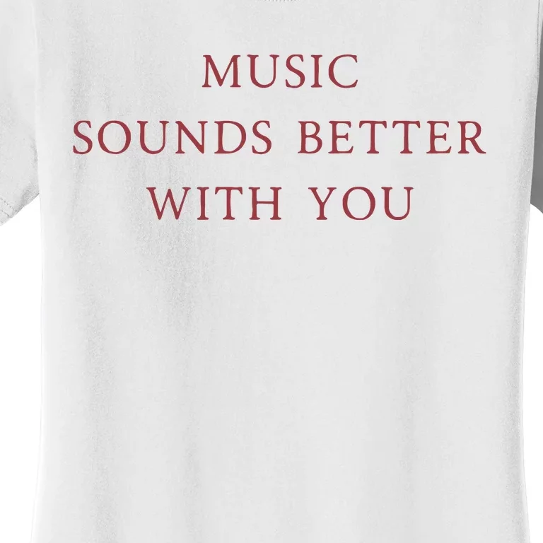 Music Sounds Better With You Women's T-Shirt