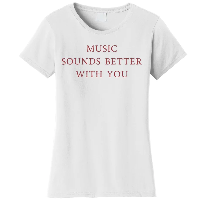 Music Sounds Better With You Women's T-Shirt