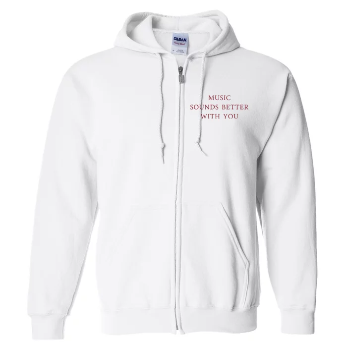 Music Sounds Better With You Full Zip Hoodie