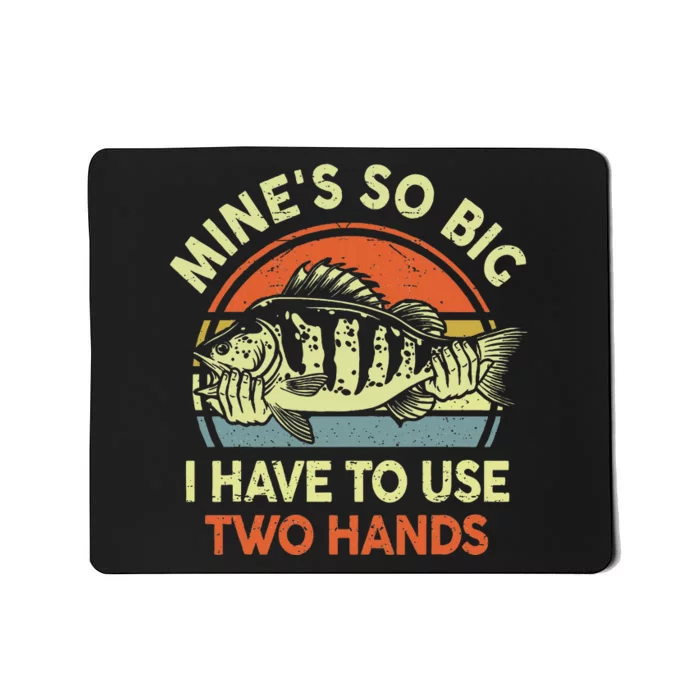 Mine's So Big I Have to Use Two Hands Bass Dad Fishing Mousepad