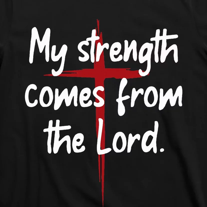 My Strength Comes From The Lord Bible Faith Jesus T-Shirt