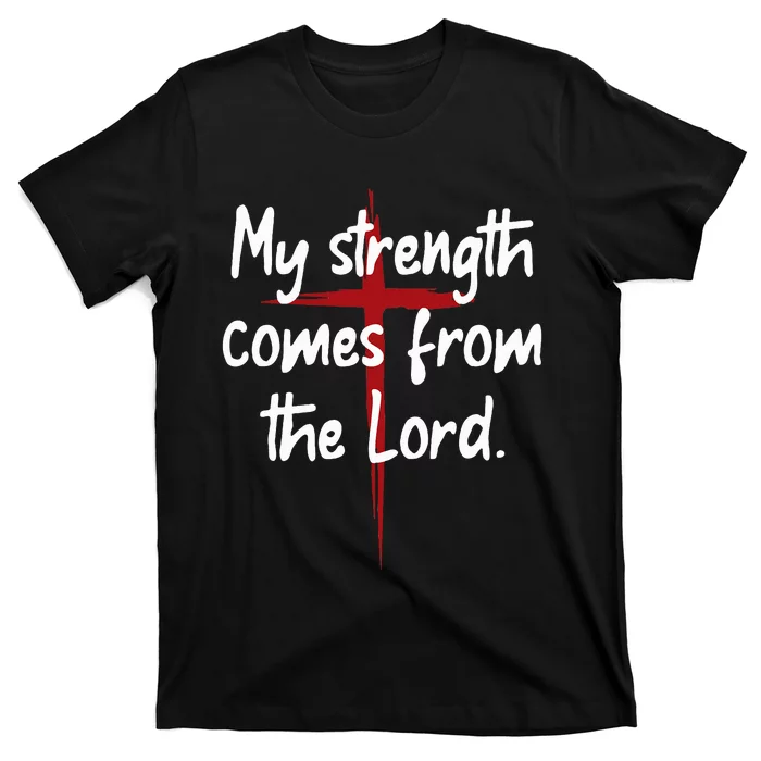 My Strength Comes From The Lord Bible Faith Jesus T-Shirt