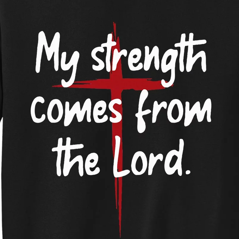 My Strength Comes From The Lord Bible Faith Jesus Tall Sweatshirt