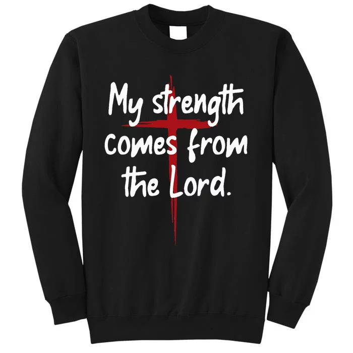 My Strength Comes From The Lord Bible Faith Jesus Tall Sweatshirt