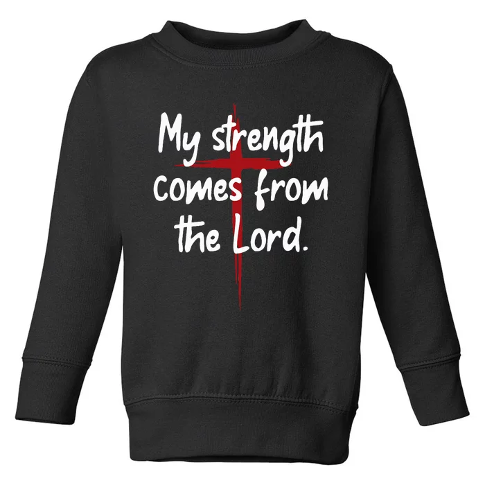 My Strength Comes From The Lord Bible Faith Jesus Toddler Sweatshirt