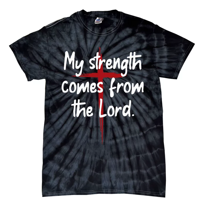 My Strength Comes From The Lord Bible Faith Jesus Tie-Dye T-Shirt