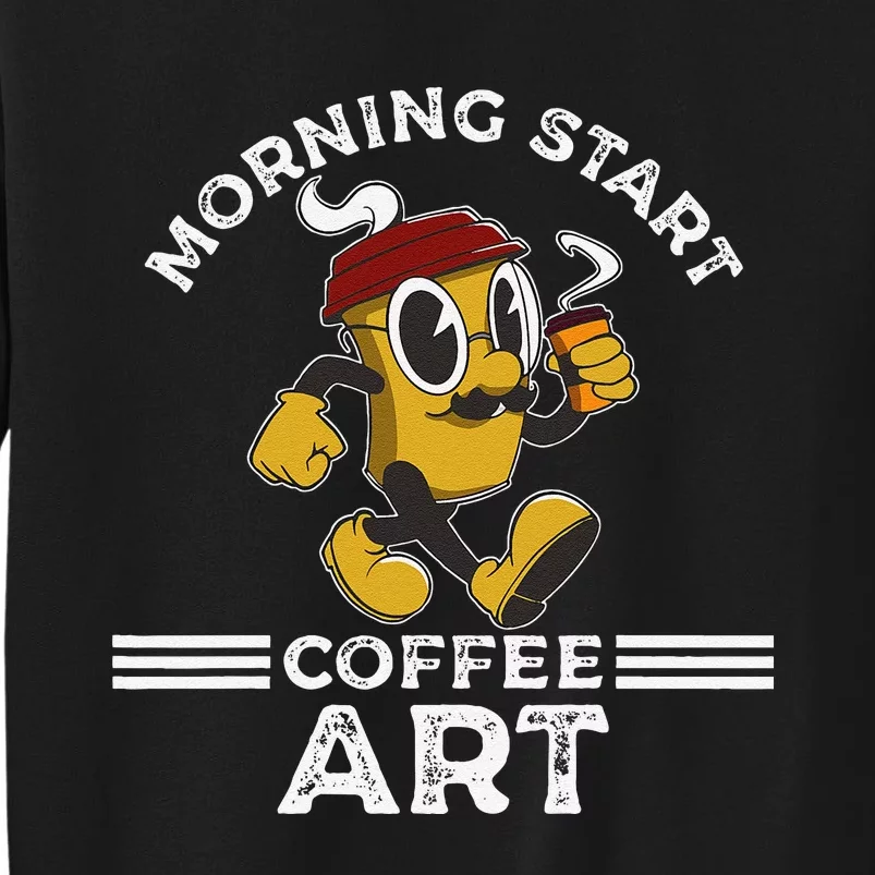 Morning Start Coffee Art Funny Caffeine Coffee Lover Tall Sweatshirt