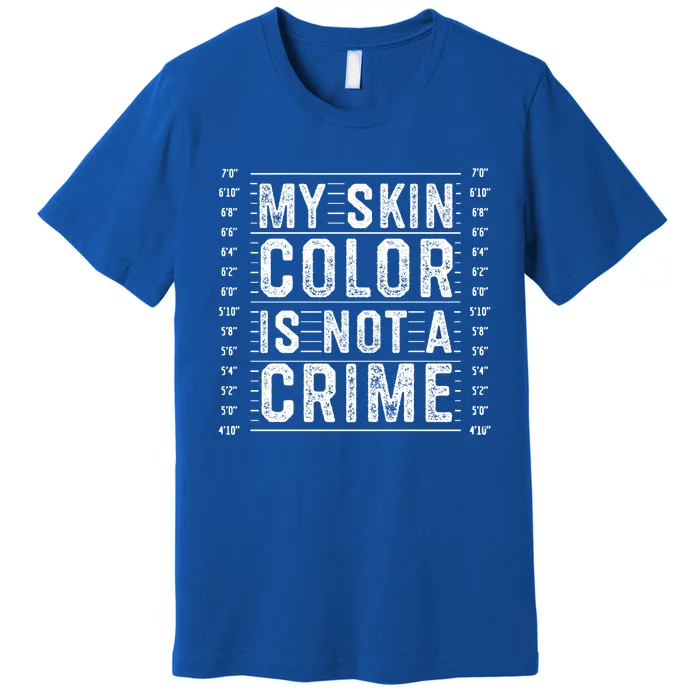 My Skin Color Is Not A Crime Black Empowert Equality Cute Gift Premium T-Shirt