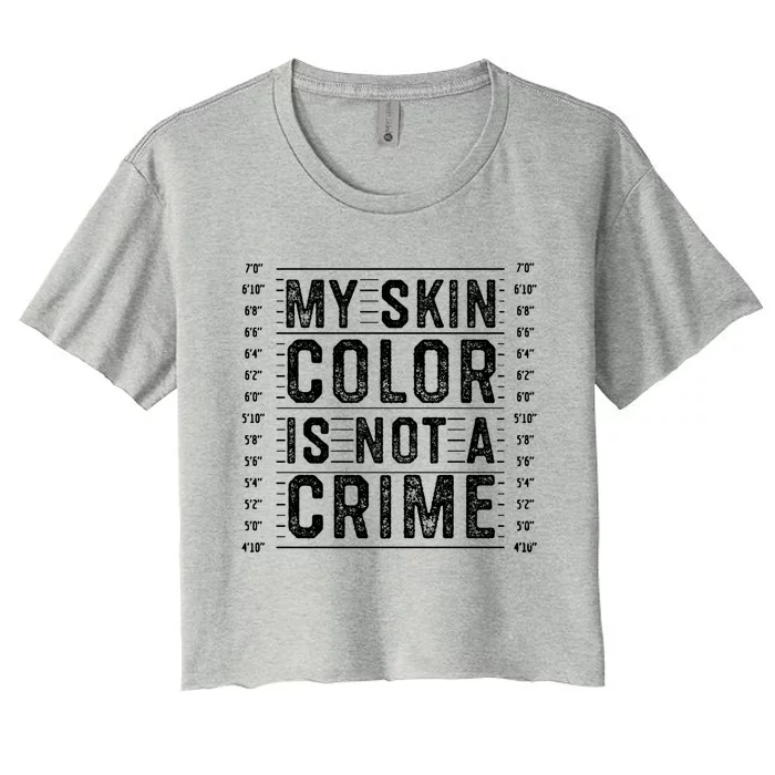 My Skin Color Is Not A Crime Black Empowert Equality Cute Gift Women's Crop Top Tee