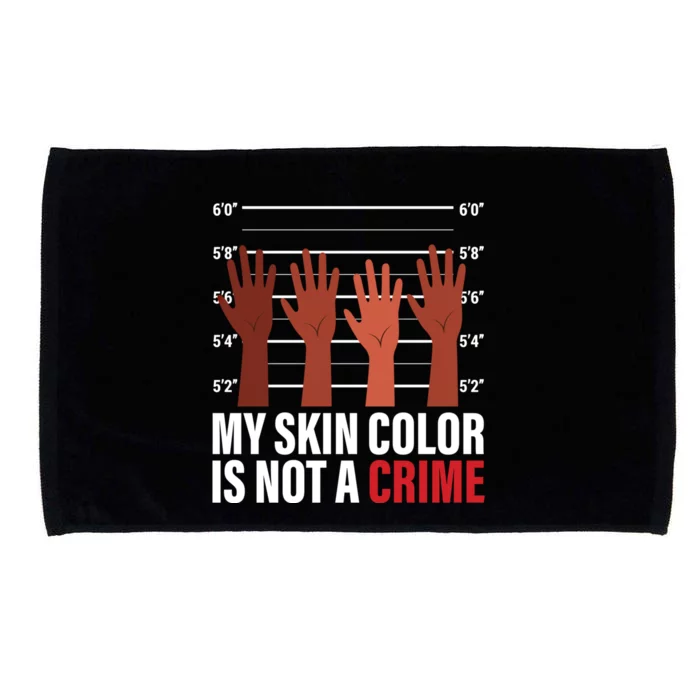 My Skin Color Is Not A Crime Black Empowert Black History Cool Gift Microfiber Hand Towel