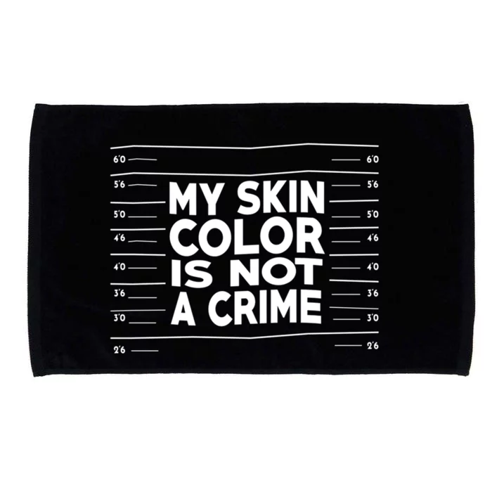 My Skin Color Is Not A Crime Black Empowert Gift Microfiber Hand Towel