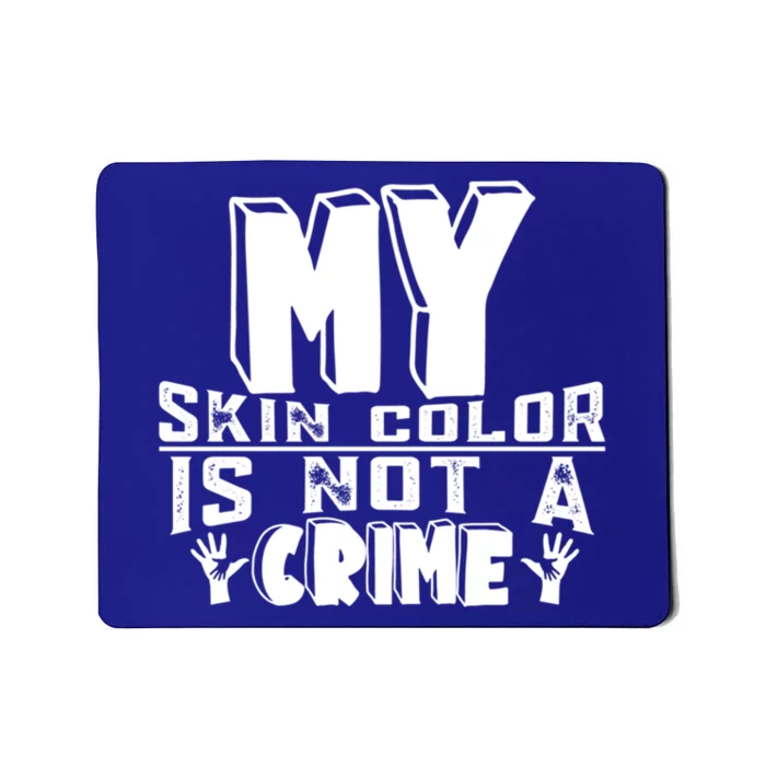 My Skin Color Is Not A Crime Black Empowert Black History Funny Gift Mousepad