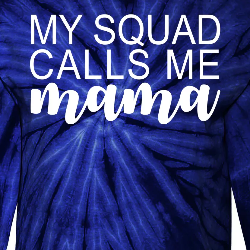 My Squad Calls Me Mama Cute Gift Tie-Dye Long Sleeve Shirt