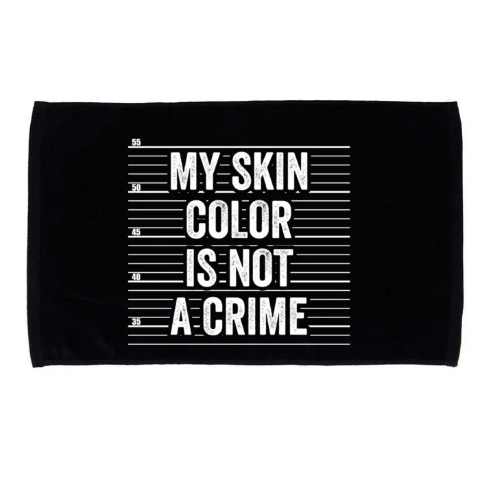 My Skin Color Is Not A Crime Clothing Gift Melanin Funny Gift Microfiber Hand Towel